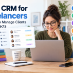 Best CRM for Freelancers: 7 Tools to Manage Clients and Projects