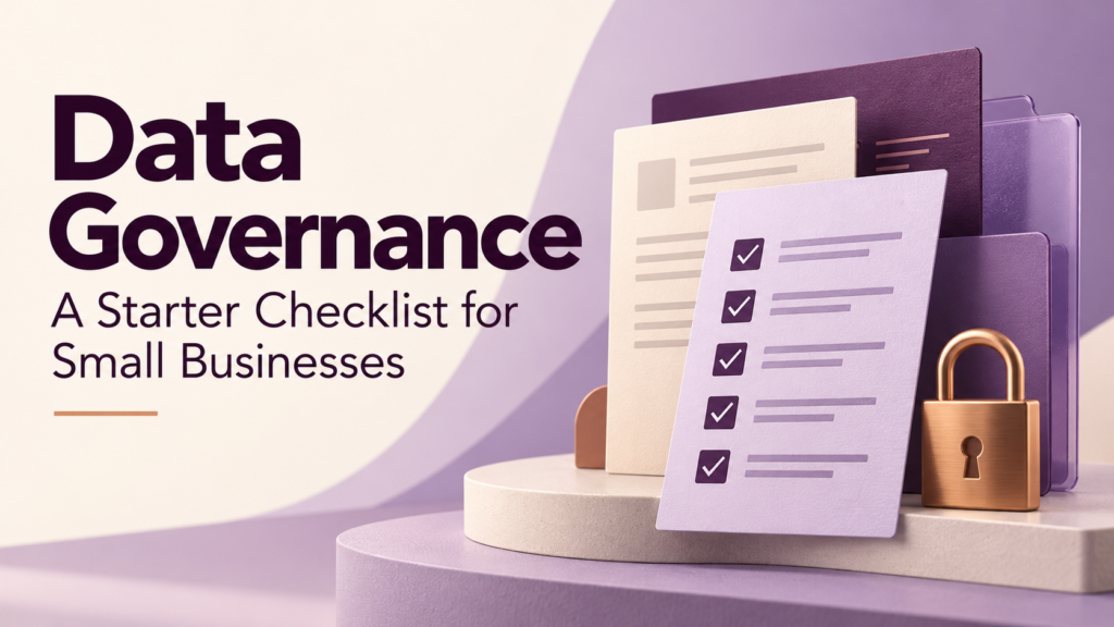 Data Governance for Small Businesses: A Starter Checklist