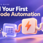 How to Build Your First No-Code Automation: A Beginner’s Guide